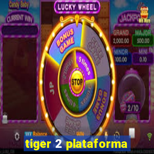 tiger 2 plataforma